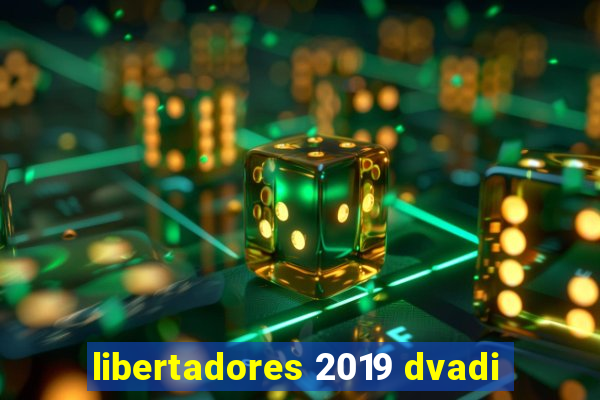 libertadores 2019 dvadi